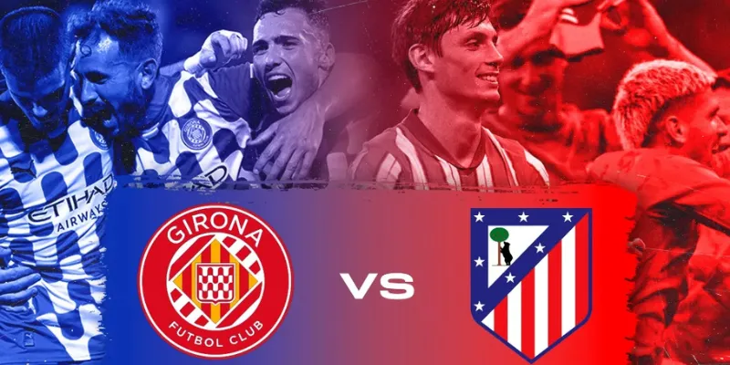 Soi Kèo Girona Vs Atletico Madrid - Lúc 20h00 Ngày 21/12 1 Nhận định phong độ Girona vs Atletico Madrid