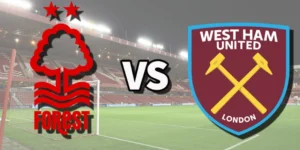 Soi Kèo Trận Nottingham Forest Vs West Ham | 3:00 AM - 7/1/2026